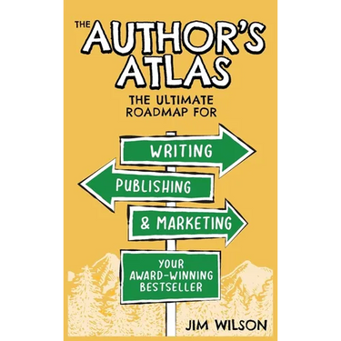 The Author's Atlas: The Ultimate Roadmap for Writing, Publishing, and Marketing a Successful Book
