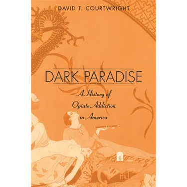 Dark Paradise: A History of Opiate Addiction in America