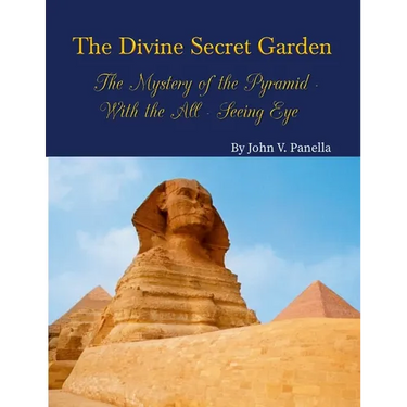 The Divine Secret Garden - The Mystery of the Pyramid - With the All-Seeing Eye PAPERBACK: Book 3