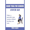 Chair yoga for seniors over 60: Enjoy a peaceful yoga session without leaving your seat.