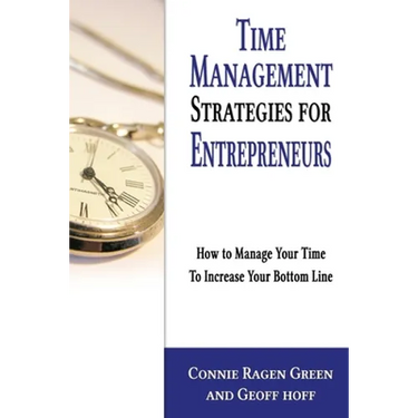Time Management Strategies for Entrepreneurs: How To Manage Your Time To Increase Your Bottom Line