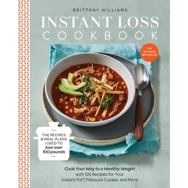 Instant Loss Cookbook: The Recipes and Meal Plans I Used to Lose Over 100 Pounds Pressure Cooker, and More