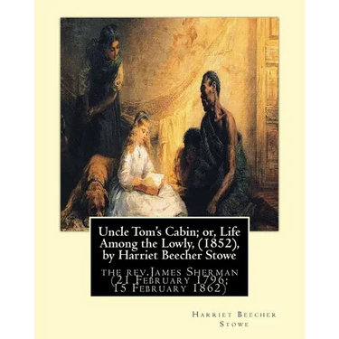 Uncle Tom's Cabin; or, Life Among the Lowly, (1852), by Harriet Beecher Stowe: the rev.James Sherman (21 February 1796 - 15 February 1862), was an Eng