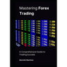 Mastering Forex Trading: A Comprehensive Guide to Trading Success