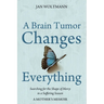 A Brain Tumor Changes Everything