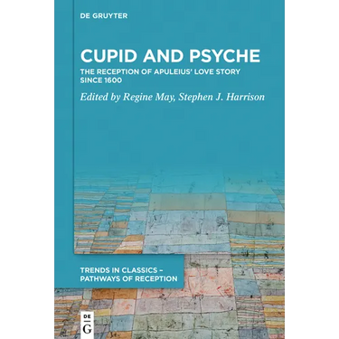 Cupid and Psyche: The Reception of Apuleius' Love Story Since 1600