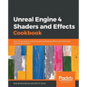 Unreal Engine 4 Shaders and Effects Cookbook: Over 70 recipes for mastering post-processing effects and advanced shading techniques