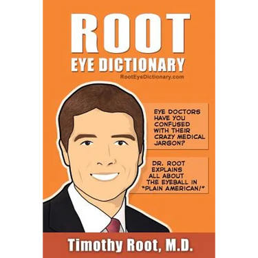 Root Eye Dictionary: A "Layman's Explanation" of the eye and common eye problems
