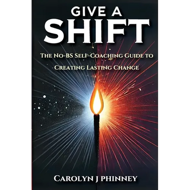 Give A Shift: The No-BS Self-Coaching Guide to Creating Lasting Change