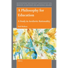 A Philosophy for Education: A Study in Aesthetic Rationality