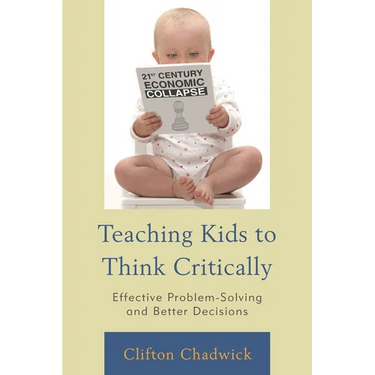 Teaching Kids to Think Critically: Effective Problem-Solving and Better Decisions