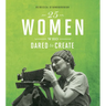 25 Women Who Dared to Create