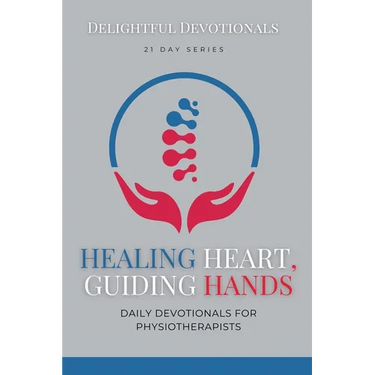 Healing Hearts, Guiding Hands: Daily Devotionals For Physiotherapists