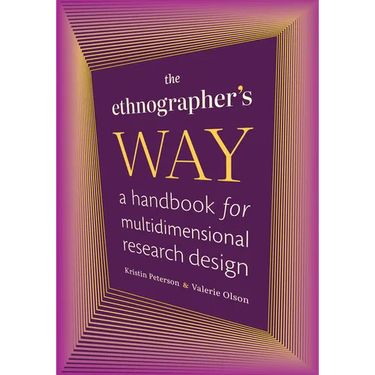 The Ethnographer's Way: A Handbook for Multidimensional Research Design