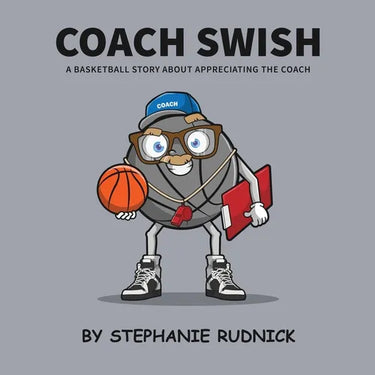 Coach Swish: A Basketball Story About Appreciating The Coach