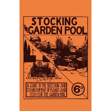 Stocking the Garden Pool - A Guide to the Selection and Establishment of Plants and Fish for the Garden Pool