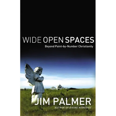 The Wide Open Spaces: Beyond Paint-By-Number Christianity