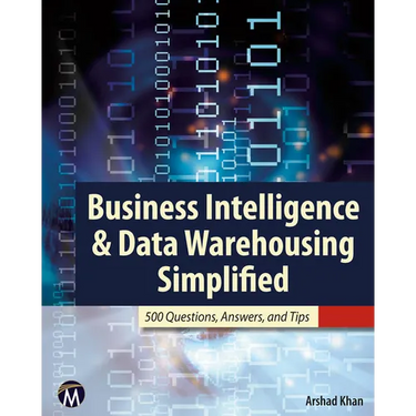 Business Intelligence & Data Warehousing Simplified: 500 Questions, Answers, and Tips