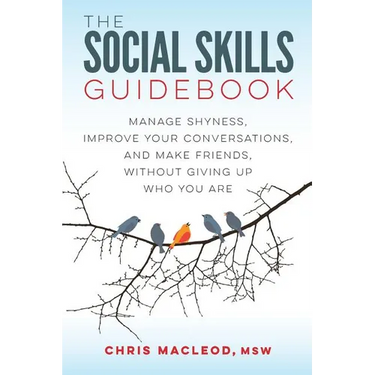 The Social Skills Guidebook: Manage Shyness, Improve Your Conversations, and Make Friends, Without Giving Up Who You Are