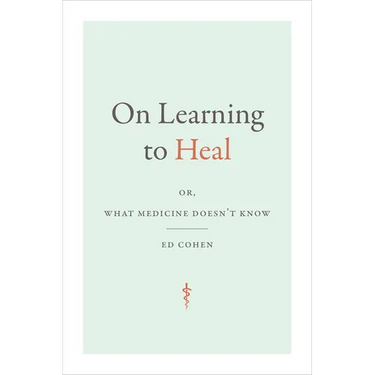 On Learning to Heal: Or, What Medicine Doesn't Know