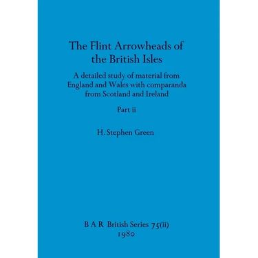 The Flint Arrowheads of the British Isles, Part ii