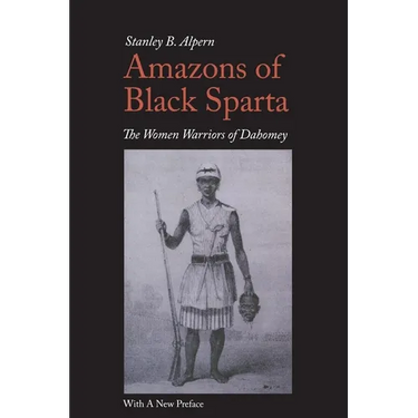 Amazons of Black Sparta, 2nd Edition: The Women Warriors of Dahomey