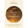 Fragility and Transcendence: Essays on the Thought of Jean-Louis Chr騁ien