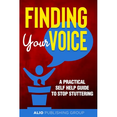 Finding Your Voice: A Practical Self Help Guide to Stop Stuttering