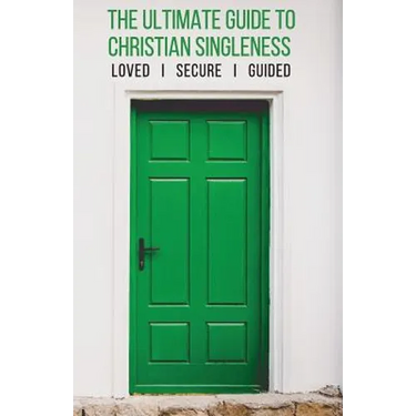 The Ultimate Guide to Christian Singleness: Loved, Secure, Guided