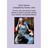 Short Stories Compiled by Farmer John: (Funny, wise and good ol' days stories to read to yourself, friends, your children and grandchildren)