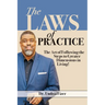 The Laws of Practice; The Art of Following the Steps to Greater Dimensions in Living
