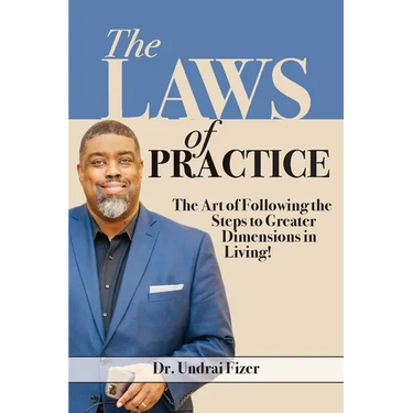 The Laws of Practice; The Art of Following the Steps to Greater Dimensions in Living