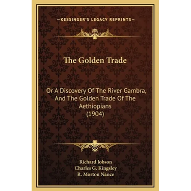 The Golden Trade: Or A Discovery Of The River Gambra, And The Golden Trade Of The Aethiopians (1904)