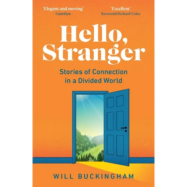 Hello, Stranger: Stories of Connection in a Divided World: How We Find Connection in a Disconnected World