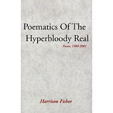 Poematics of the Hyperbloody Real: Poems 1980-2001