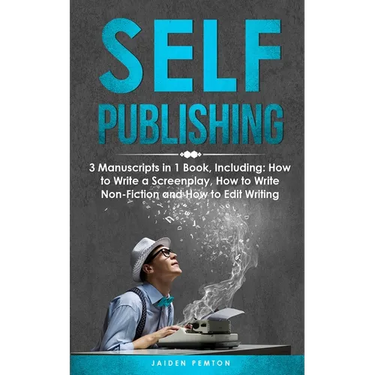 Self-Publishing: 3-in-1 Guide to Master eBook Publishing, Print On Demand Business, Book Promotion & How to Self Publish