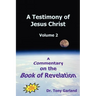 A Testimony of Jesus Christ - Volume 2: A Commentary on the Book of Revelation