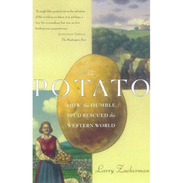 The Potato: How the Humble Spud Rescued the Western World