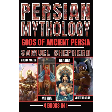 Persian Mythology: Ahura Mazda, Mithra, Anahita & Verethragna