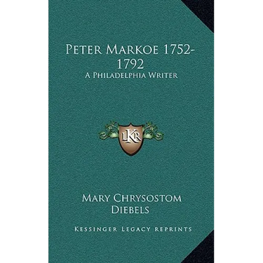 Peter Markoe 1752-1792: A Philadelphia Writer