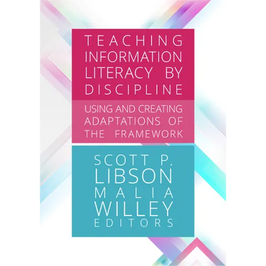 Teaching Information Literacy by Discipline:: Using and Creating Adaptations of the Framework