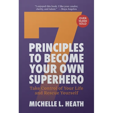 7 Principles to Become Your Own Superhero: Discover the Superhero Inside of You