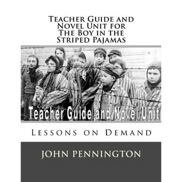 Teacher Guide and Novel Unit for the Boy in the Striped Pajamas: Lessons on Demand