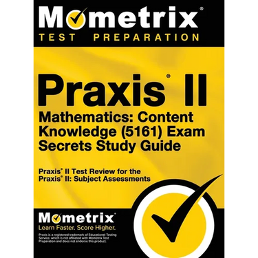Praxis II Mathematics: Content Knowledge (5161) Exam Secrets: Praxis II Test Review for the Praxis II: Subject Assessments