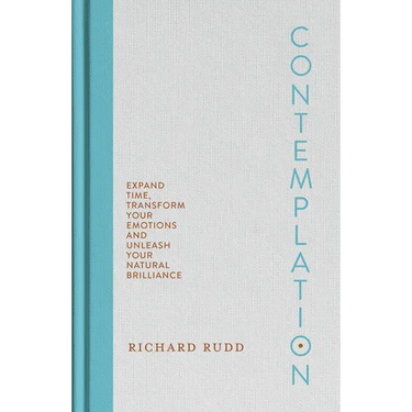 Contemplation: Expand Time, Transform Your Emotions and Unleash Your Natural Brilliance