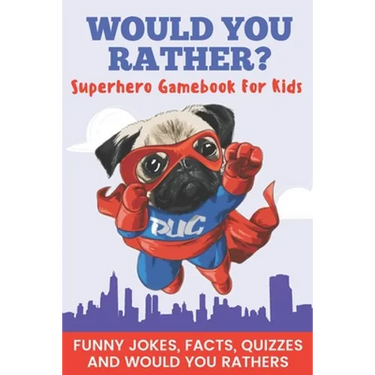 Would You Rather? Superhero Gamebook For Kids Funny Jokes, Facts, Quizzes, and Would You Rather: Clean family fun, perfect on road trips, and plane tr