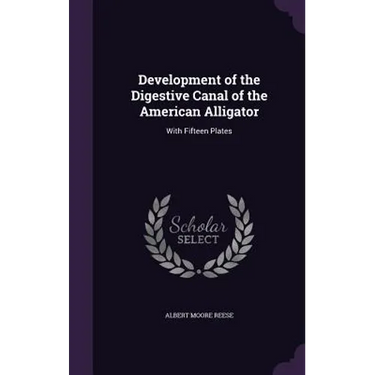 Development of the Digestive Canal of the American Alligator: With Fifteen Plates