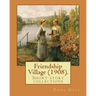 Friendship Village (1908). By: Zona Gale: Short story collections (Original Classics)