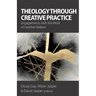 Theology Through Creative Practice: Engagements with the Work of Heather Walton