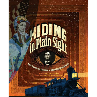 Hiding in Plain Sight: Kate Warne and the Race to Save Abraham Lincoln